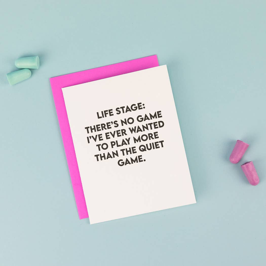 Life Stage: There’s No Game I’ve Ever Wanted To Play More Than The Quiet Game - Funny Parenting Card