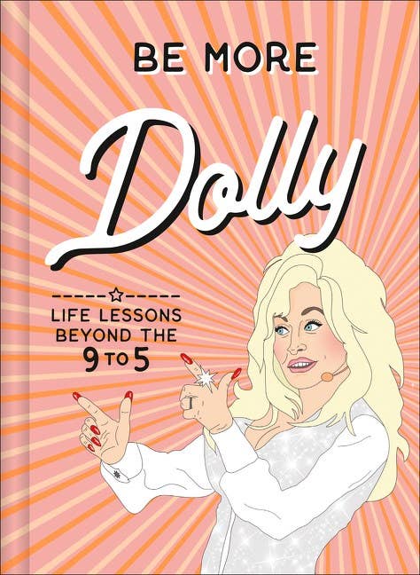 Be More Dolly: Life Lessons Beyond the 9 to 5 : Alice Gomer