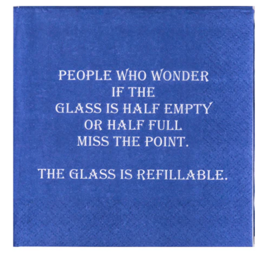 Cocktail Napkins: The Glass is Refillable...