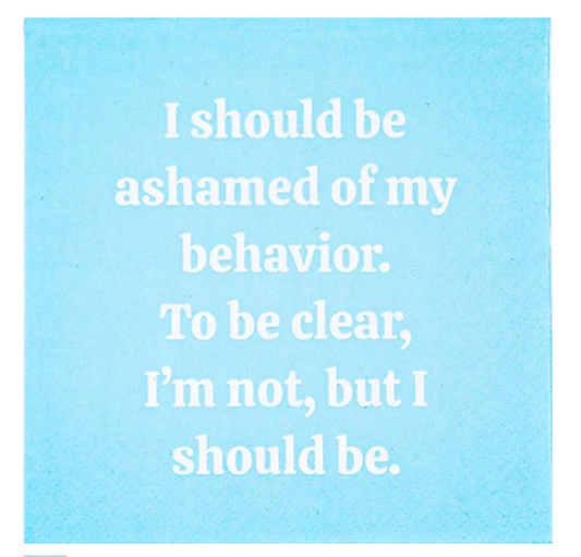 Cocktail Napkins: "I Should Be Ashamed of My Behavior"